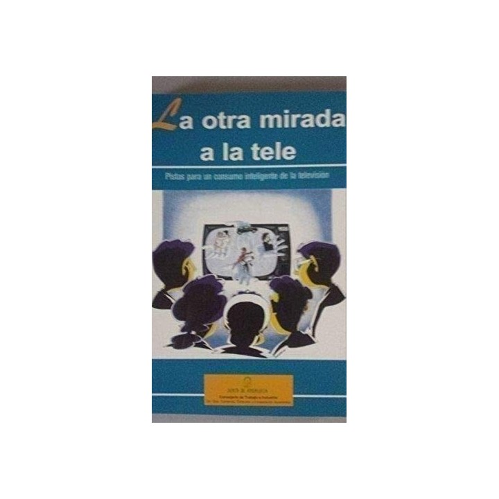 La otra mirada a la tele. Pistas para un consumo inteligente de la televisión.